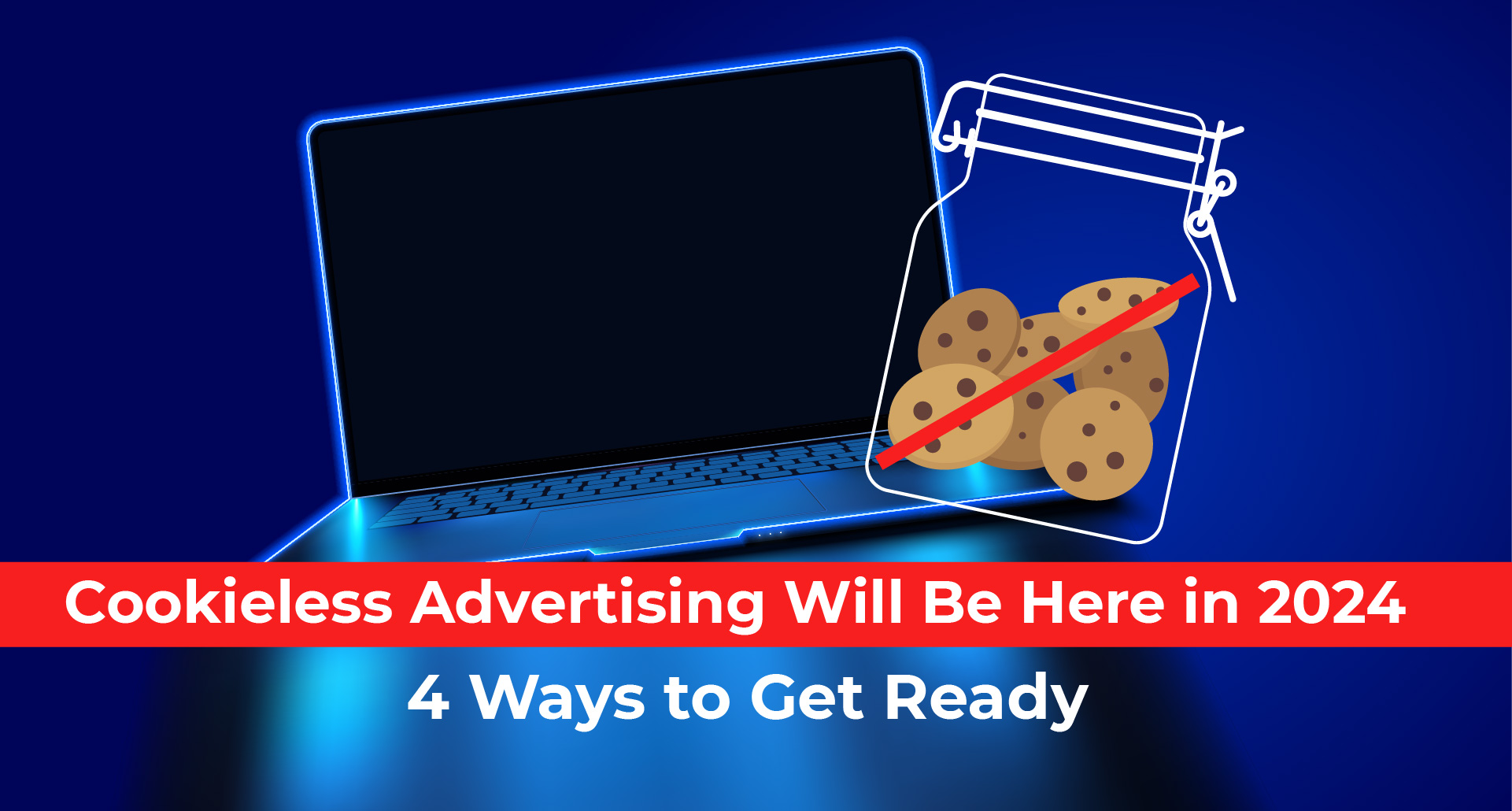 Cookieless Advertising in 2024: A Strategic Guide to Cookieless Marketing